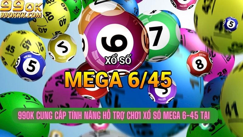 99ok-cung-cap-tinh-nang-ho-tro-choi-xo-so-mega-6-45-tai