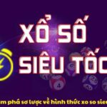kham-pha-so-luoc-ve-hinh-thuc-xo-so-sieu-toc