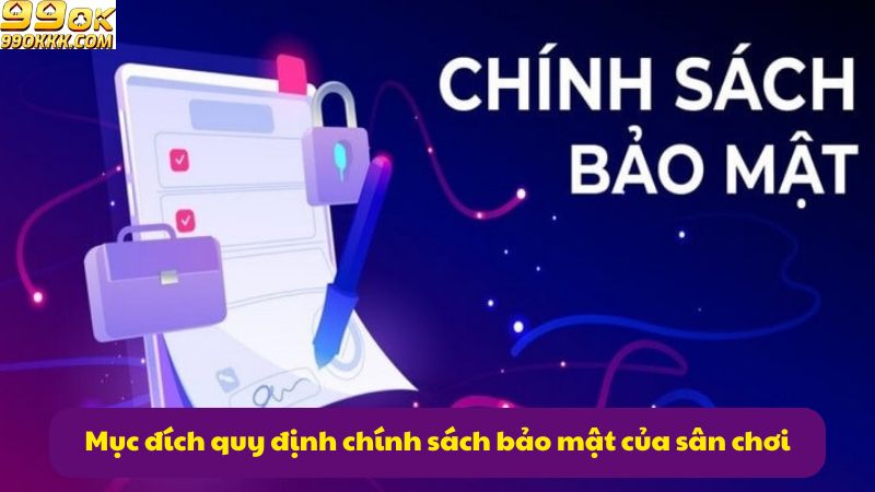 muc-dich-quy-dinh-chinh-sach-bao-mat-cua-san-choi