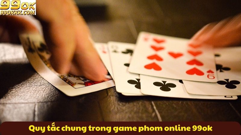 quy-tac-chung-trong-game-phom-online-99ok