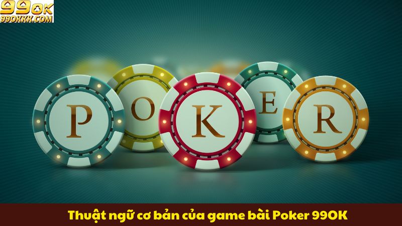 thuat-ngu-co-ban-cua-game-bai-poker-99ok