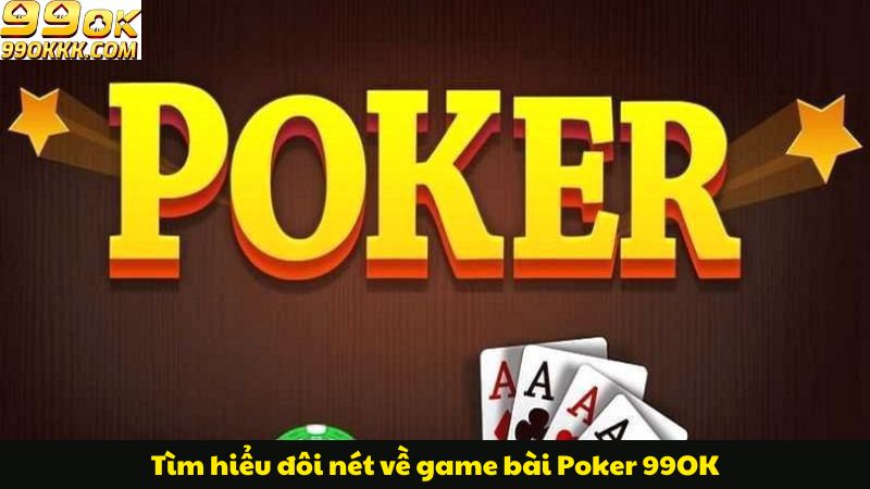 tim-hieu-doi-net-ve-game-bai-poker-99ok