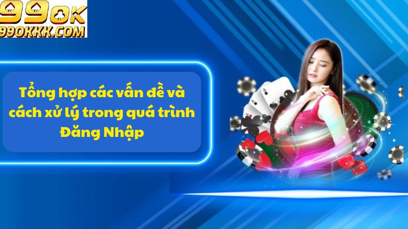 tong-hop-cac-van-de-va-cach-xu-ly-trong-qua-trinh-dang-nhap