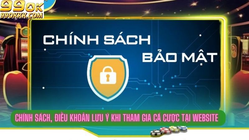 Chính sách, điều khoản lưu ý khi tham gia cá cược tại website