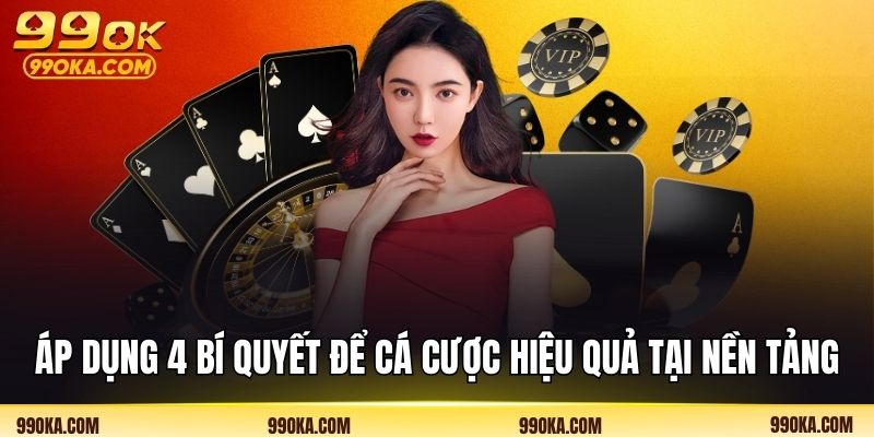 Áp dụng 4 bí quyết để cá cược hiệu quả tại nền tảng