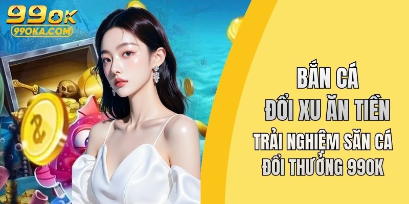 Bắn cá đổi xu ăn tiền