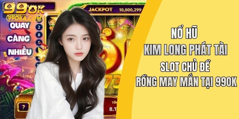 Nổ hũ Kim Long Phát Tài