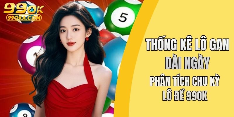 Thống kê lô gan dài ngày